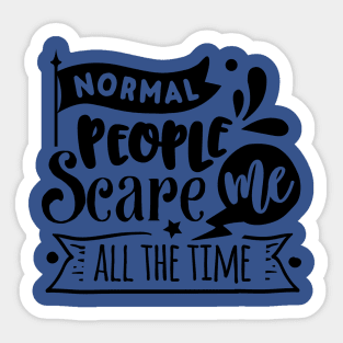 Normal People Scare Me - Sarcastic Quote Sticker